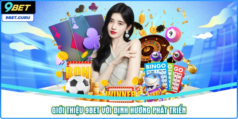 Giới thiệu 9bet với định hướng phát triển