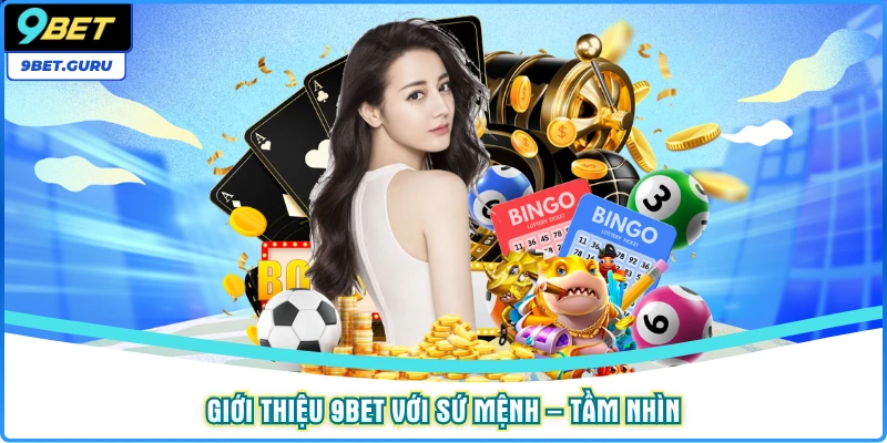 Giới thiệu 9bet với sứ mệnh – tầm nhìn