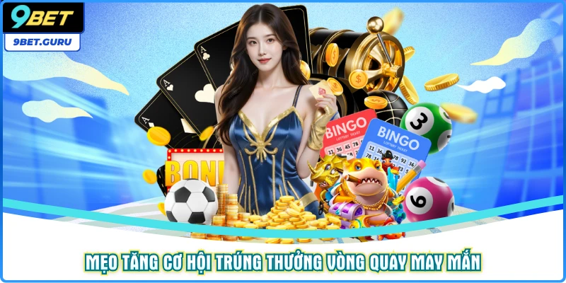Mẹo tăng cơ hội trúng thưởng vòng quay may mắn