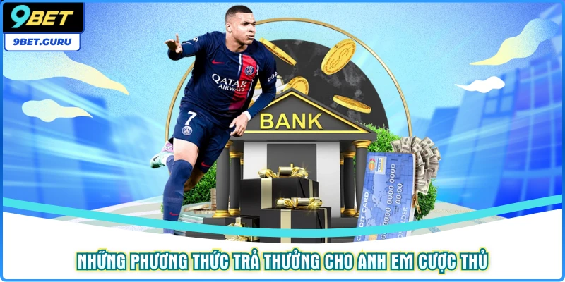 Những phương thức trả thưởng cho anh em cược thủ